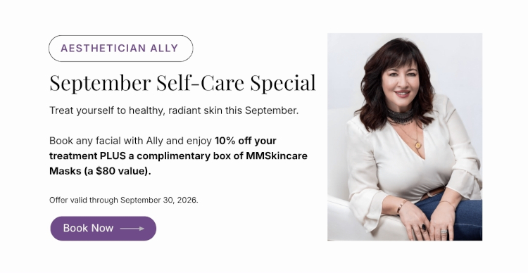 Aesthetician Ally - September Self-Care Special - Book Now